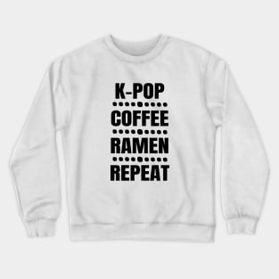 K-Pop, Coffee, Ramen, Repeat Crewneck Sweatshirt